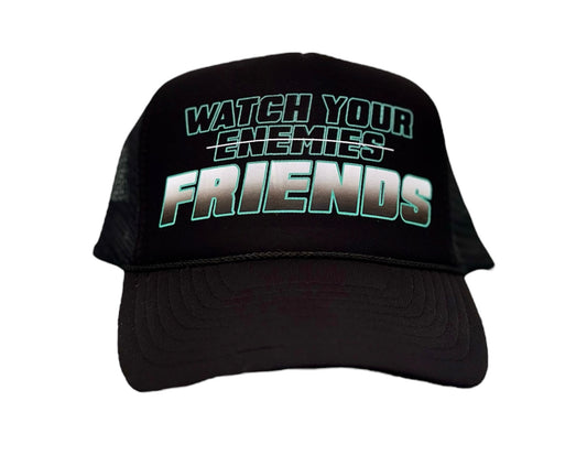 Watch Your Friends Trucker Hat